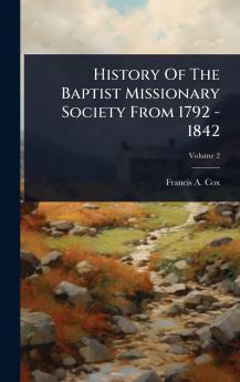 History Of The Baptist Missionary Society From 1792 - 1842