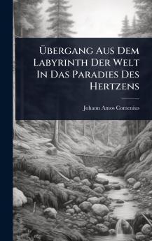 Ãbergang Aus Dem Labyrinth Der Welt In Das Paradies Des Hertzens