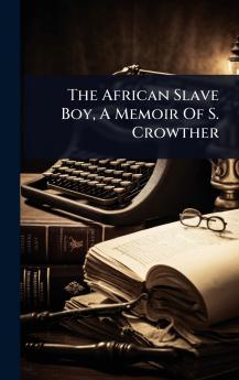 African Slave Boy A Memoir Of S. Crowther