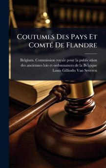 Coutumes Des Pays Et ComtÃ(c) De Flandre