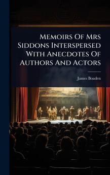 Memoirs Of Mrs Siddons Interspersed With Anecdotes Of Authors And Actors