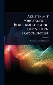 Akustik mit sorgfältiger BerÃ1/4cksichtigung der neuern Forschungen.