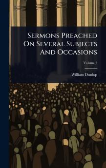 Sermons Preached On Several Subjects And Occasions