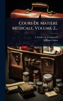 Cours De Matière MÃ(c)dicale Volume 2...