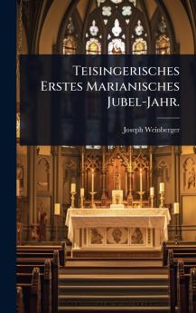 Teisingerisches Erstes Marianisches Jubel-Jahr.
