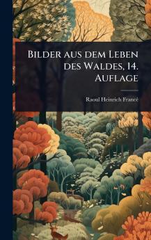 Bilder aus dem Leben des Waldes 14. Auflage