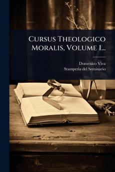 Cursus Theologico Moralis Volume 1...