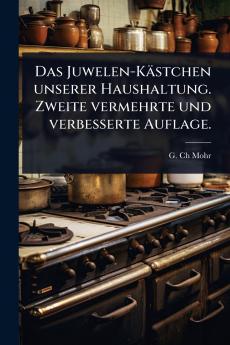 Juwelen-Kästchen unserer Haushaltung. Zweite vermehrte und verbesserte Auflage.