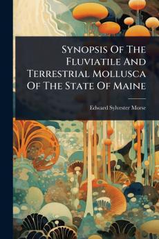 Synopsis Of The Fluviatile And Terrestrial Mollusca Of The State Of Maine