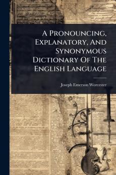 Pronouncing Explanatory And Synonymous Dictionary Of The English Language