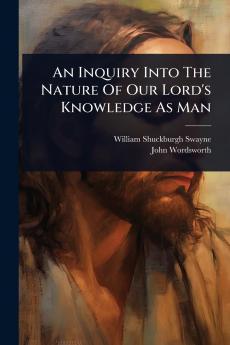 Inquiry Into The Nature Of Our Lord's Knowledge As Man