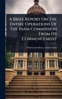 Brief Report On The Entire Operations Of The Inàm Commission From Its Commencement