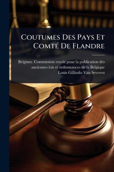 Coutumes Des Pays Et ComtÃ(c) De Flandre