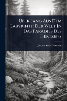 Ã&#156;bergang Aus Dem Labyrinth Der Welt In Das Paradies Des Hertzens