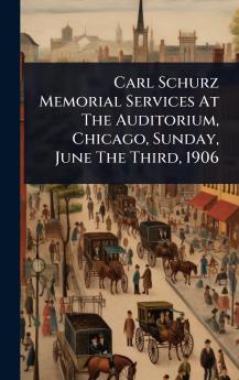 Carl Schurz Memorial Services At The Auditorium Chicago Sunday June The Third 1906