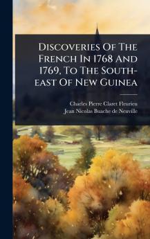 Discoveries Of The French In 1768 And 1769 To The South-east Of New Guinea
