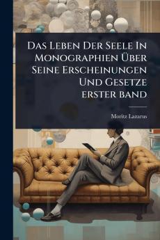 Leben Der Seele In Monographien Ãber Seine Erscheinungen Und Gesetze erster band