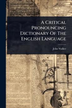 Critical Pronouncing Dictionary Of The English Language