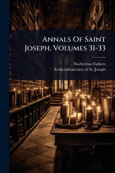 Annals Of Saint Joseph Volumes 31-33
