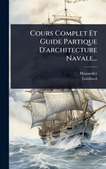Cours Complet Et Guide Partique D'architecture Navale...