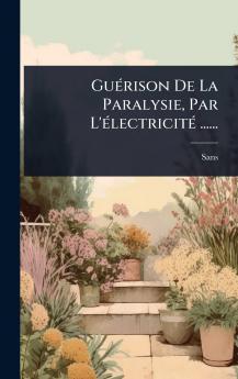 GuÃ(c)rison De La Paralysie Par L'Ã(c)lectricitÃ(c) ......