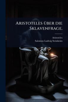 Aristoteles Ã1/4ber die Sklavenfrage.