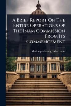 Brief Report On The Entire Operations Of The Inàm Commission From Its Commencement