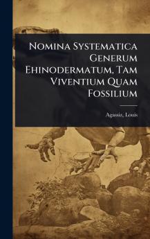 Nomina Systematica Generum Ehinodermatum Tam Viventium Quam Fossilium