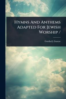 Hymns And Anthems Adapted For Jewish Worship /
