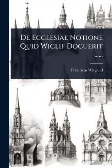 De Ecclesiae Notione Quid Wiclif Docuerit ......