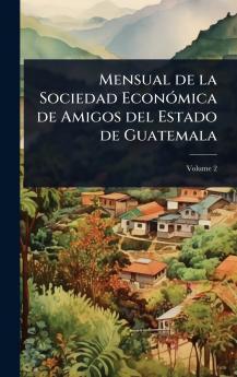 Mensual de la Sociedad EconÃ3mica de Amigos del Estado de Guatemala