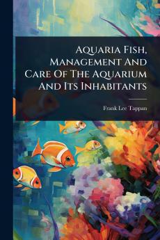 Aquaria Fish Management And Care Of The Aquarium And Its Inhabitants