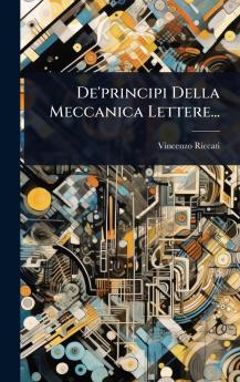 De'principi Della Meccanica Lettere...