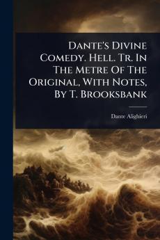 Dante's Divine Comedy. Hell. Tr. In The Metre Of The Original With Notes By T. Brooksbank