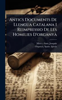Antics Documents De Llengua Catalana I Reimpressio De Les Homilies D'organyÃ