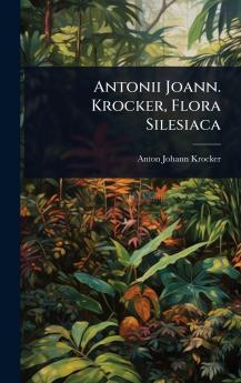 Antonii Joann. Krocker Flora Silesiaca