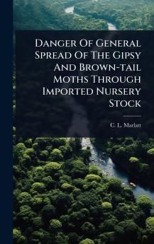 Danger Of General Spread Of The Gipsy And Brown-tail Moths Through Imported Nursery Stock
