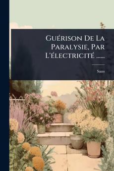 GuÃ(c)rison De La Paralysie Par L'Ã(c)lectricitÃ(c) ......