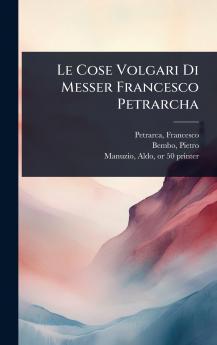 Cose Volgari Di Messer Francesco Petrarcha