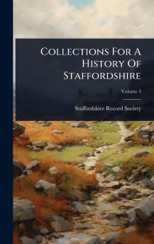 Collections For A History Of Staffordshire