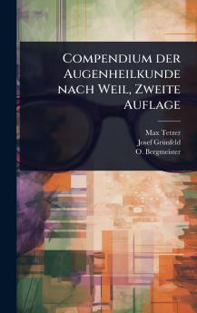 Compendium der Augenheilkunde nach Weil Zweite Auflage