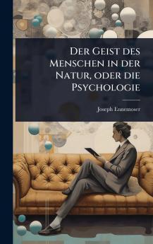 Geist des Menschen in der Natur oder die Psychologie
