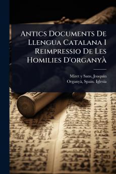 Antics Documents De Llengua Catalana I Reimpressio De Les Homilies D'organyÃ