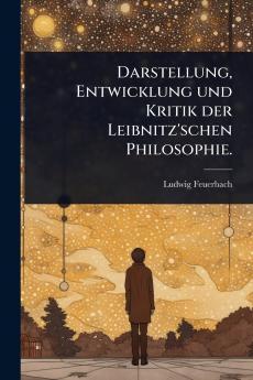 Darstellung Entwicklung und Kritik der Leibnitz'schen Philosophie.