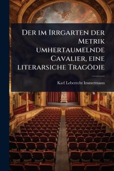 im Irrgarten der Metrik umhertaumelnde Cavalier eine literarsiche Tragödie