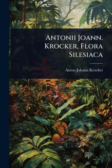 Antonii Joann. Krocker Flora Silesiaca