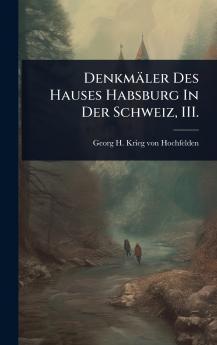 Denkmäler Des Hauses Habsburg In Der Schweiz III.