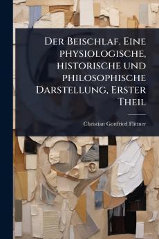 Beischlaf. Eine physiologische historische und philosophische Darstellung Erster Theil
