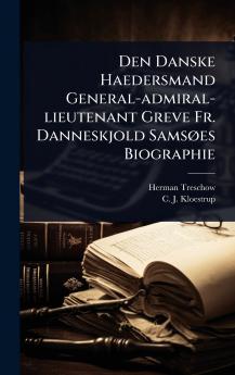 Den Danske Haedersmand General-admiral-lieutenant Greve Fr. Danneskjold SamsÃ es Biographie