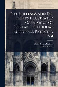 D.n. Skillings And D.b. Flint's Illustrated Catalogue Of Portable Sectional Buildings Patented 1861